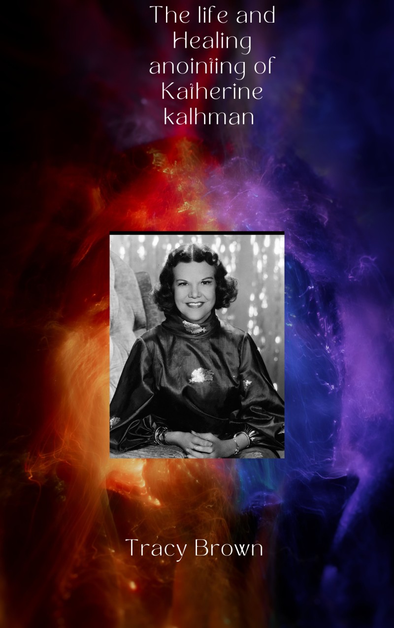 The life and Healing anointing of Katherine kalhman