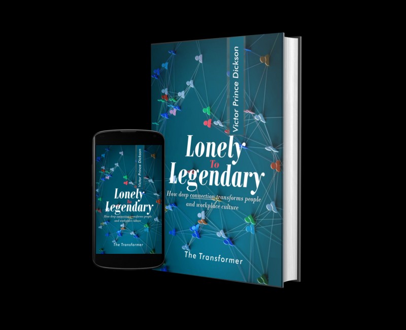 Lonely To Legendary : How Deep Connection Transforms People and Workplace Culture.  (ebook)