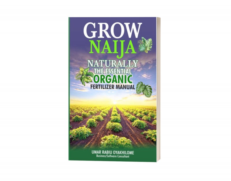 GROW NAIJA NATURALLY: The Essential Organic Fertilizer Manual