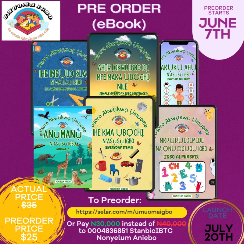 The 6-1 fun-filled children's Igbo literature titled: Book 1 Anụmanụ N'asụsụ Igbo Book 2 Akụkụ ahụ N'asụsụ Igbo Book 3 Ihe kwa ụbọchị N'asụsụ Igbo Book 4 Ihe imeulo klasị N'asụsụ Igbo Book 5 Ahịrịokwu Igb Umuoma Igbo Resources