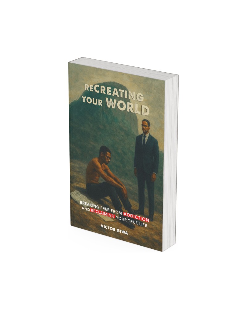 Recreating Your World - Breaking Free Form Addictions and Reclaiming Your True Life