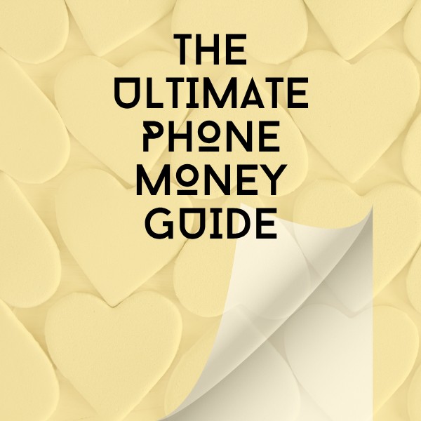 THE ULTIMATE PHONE MONEY GUIDE