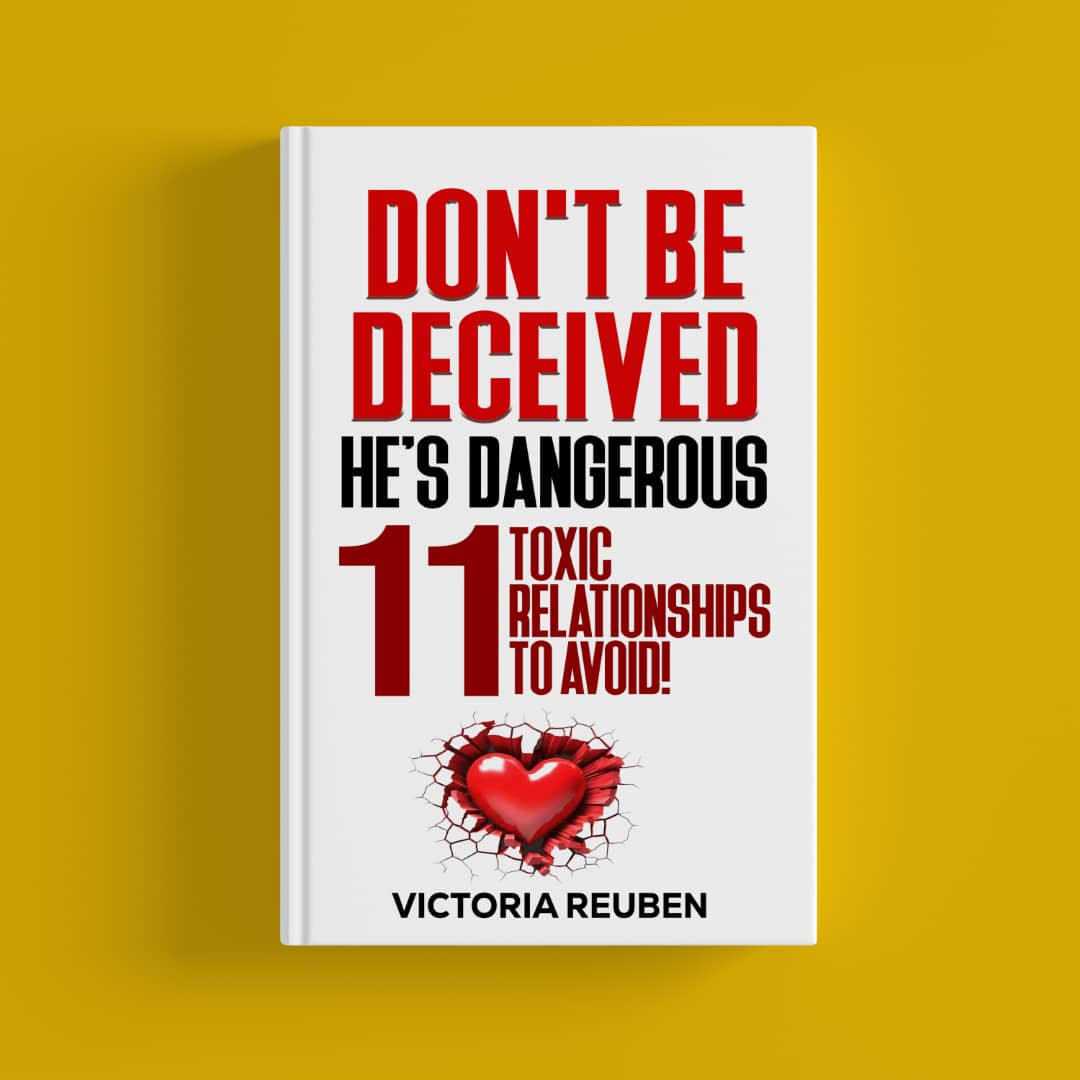 DON'T BE DECEIVED, HE'S DANGEROUS 11 TOXIC RELATIONSHIPS TO AVOID