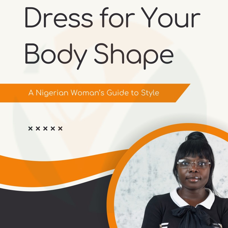 Dress for Your Body Shape - A Nigerian Woman's Guide to Style