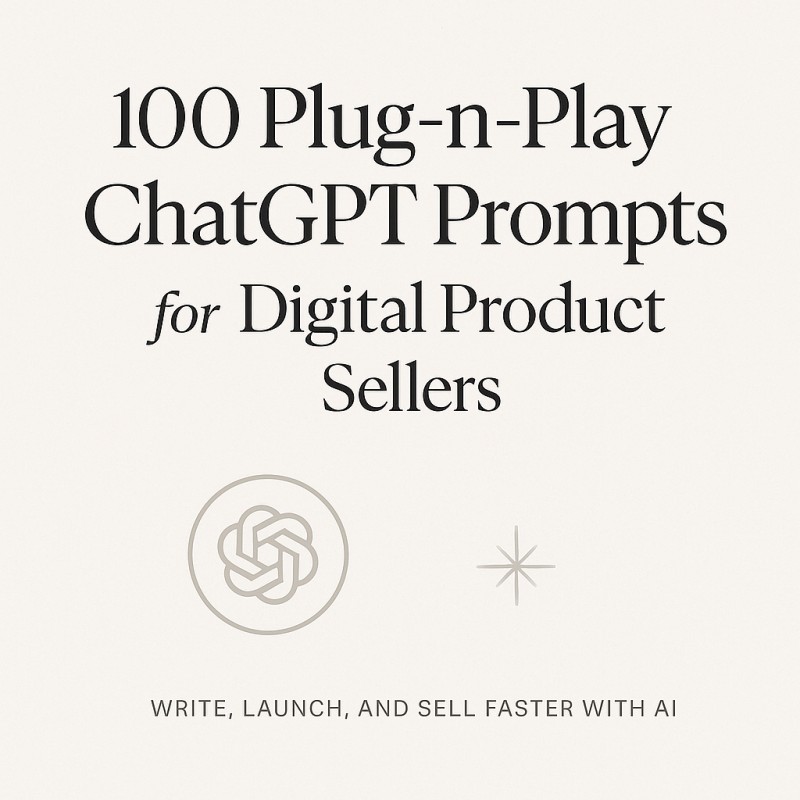 100 Plug-n-Play ChatGPT Prompts for Digital Product Sellers