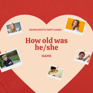 Bachelorette Party Games - How Old Was He/She? Game