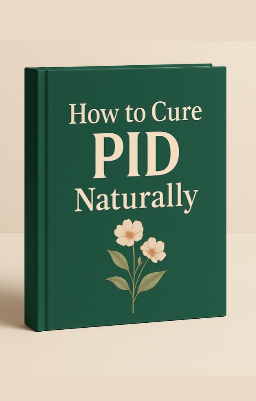 How to Cure PID Naturally – A 7-Day Herbal & Womb Healing Blueprint