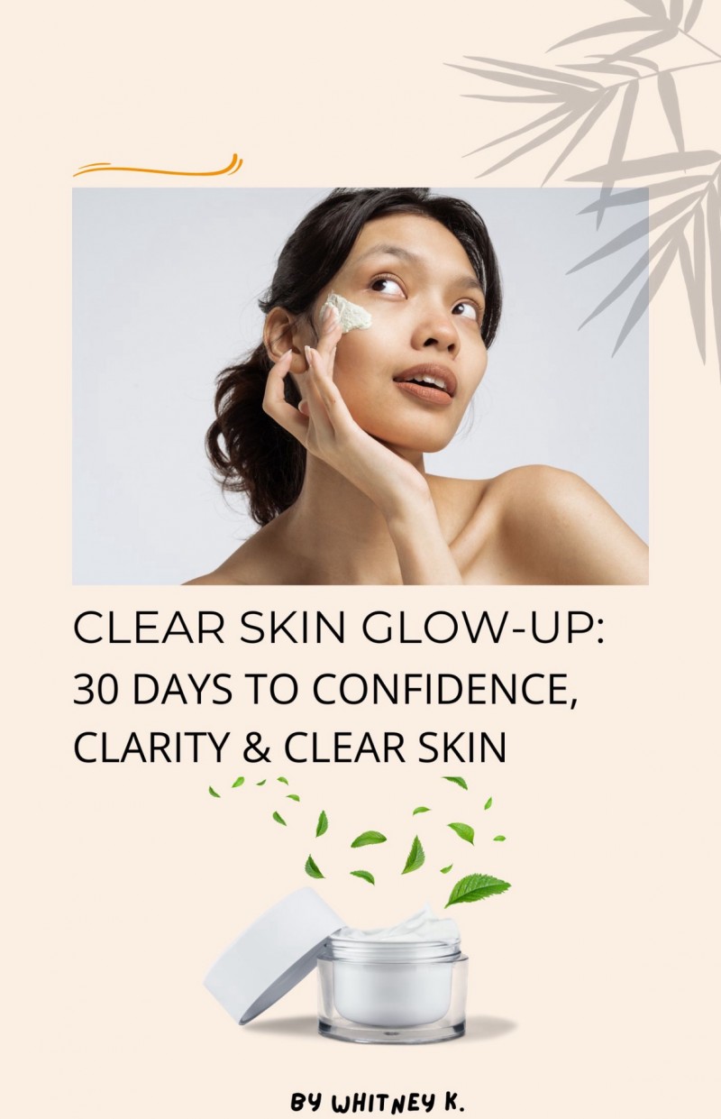 Clear Skin Glow-Up: 30 days to confidence, Clarity & Calm skin