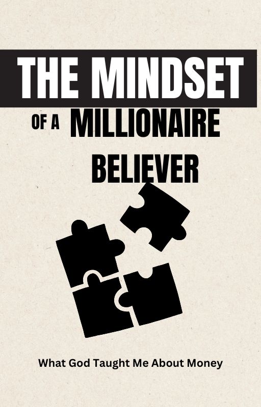 The Mindset of a Millionaire Believer What God Taught Me About Money