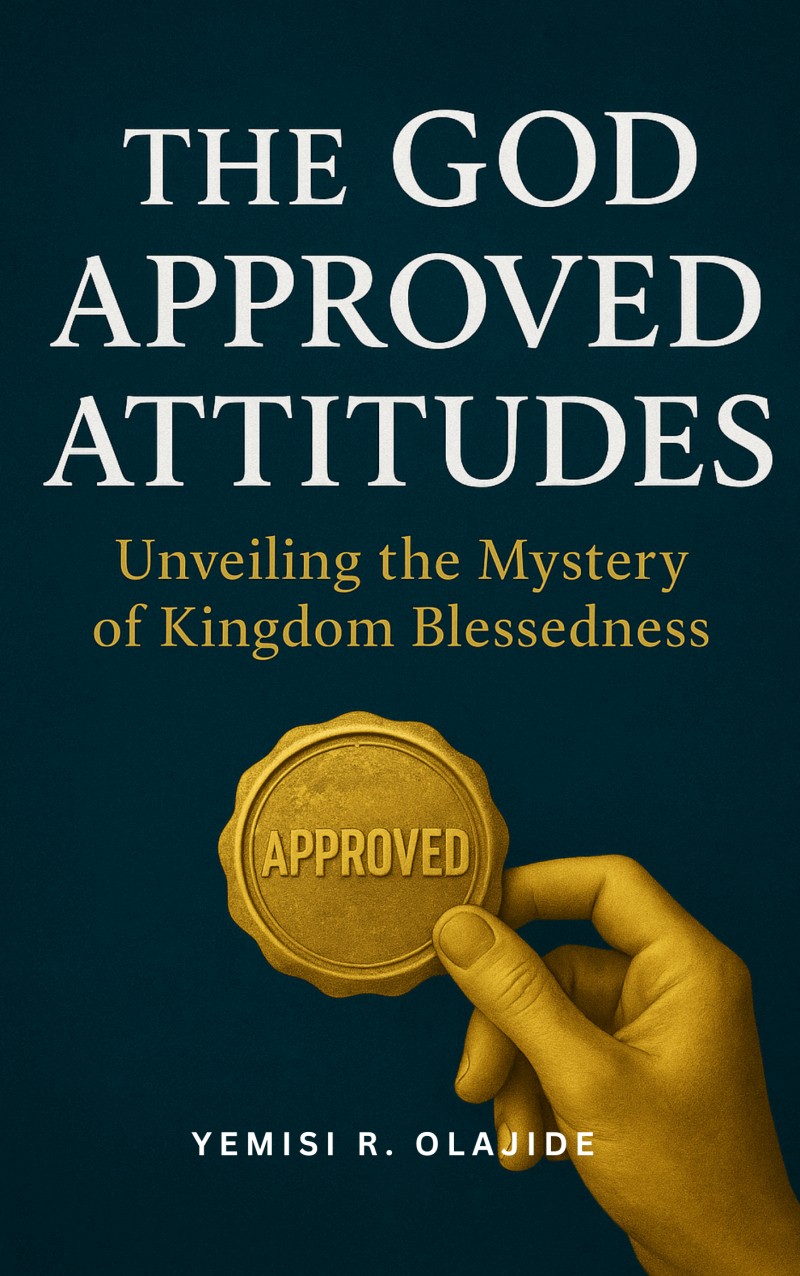 The God Approved Attitudes: Unveiling the Mystery of Kingdom Blessedness