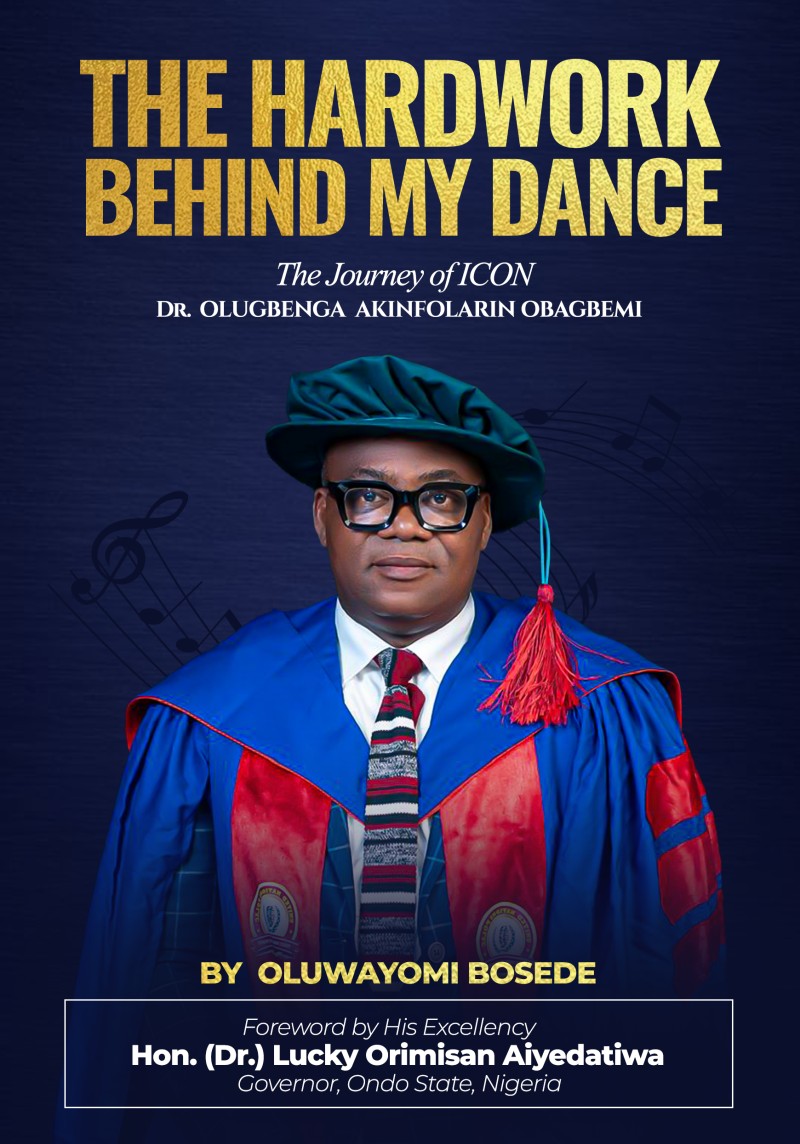 The Hardwork Behind My Dance, The Journey of ICON( Dr) Olugbenga Akinfolarin Obagbemi written by Dr Oluwayomi Bosede