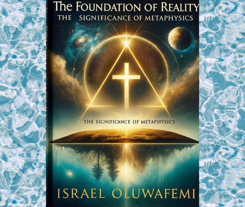The Foundation of Reality: The Significance of Metaphysics