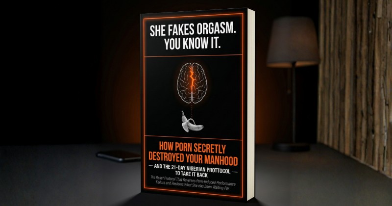 She Fakes Orgasm. You Know It. How Porn Secretly Destroyed Your Manhood — And The 21-Day Nigerian Protocol to Take It Back