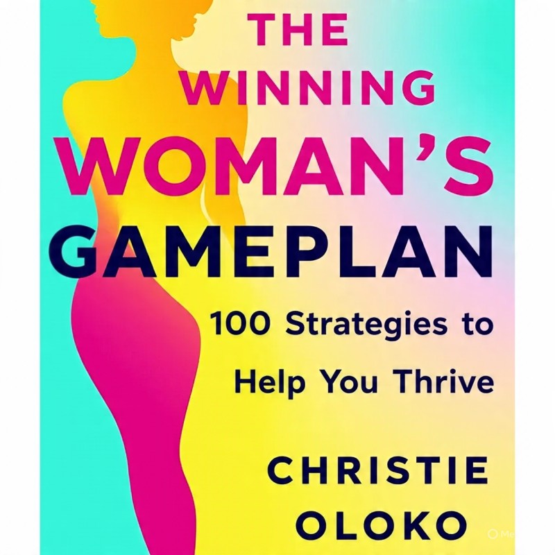 THE WINNING WOMAN'S GAMEPLAN (100 Strategies to Help You Thrive) by Christie Oloko