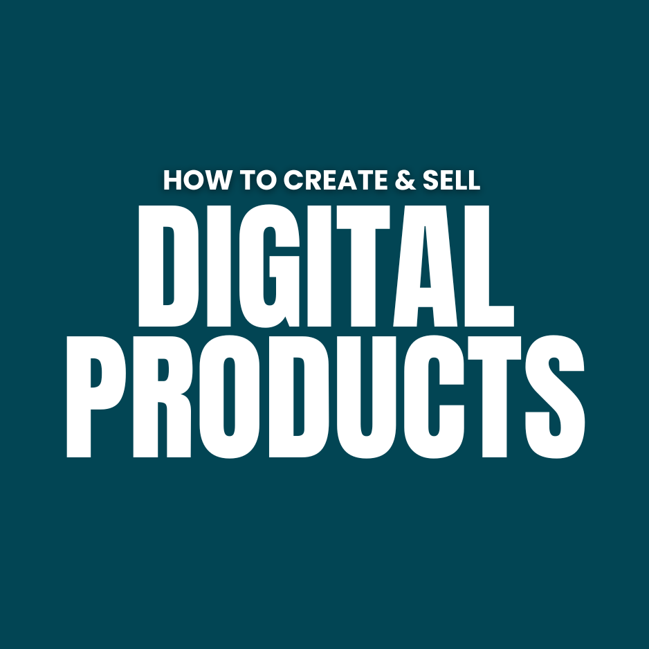 HOW TO CREATE & SELL DIGITAL PRODUCTS