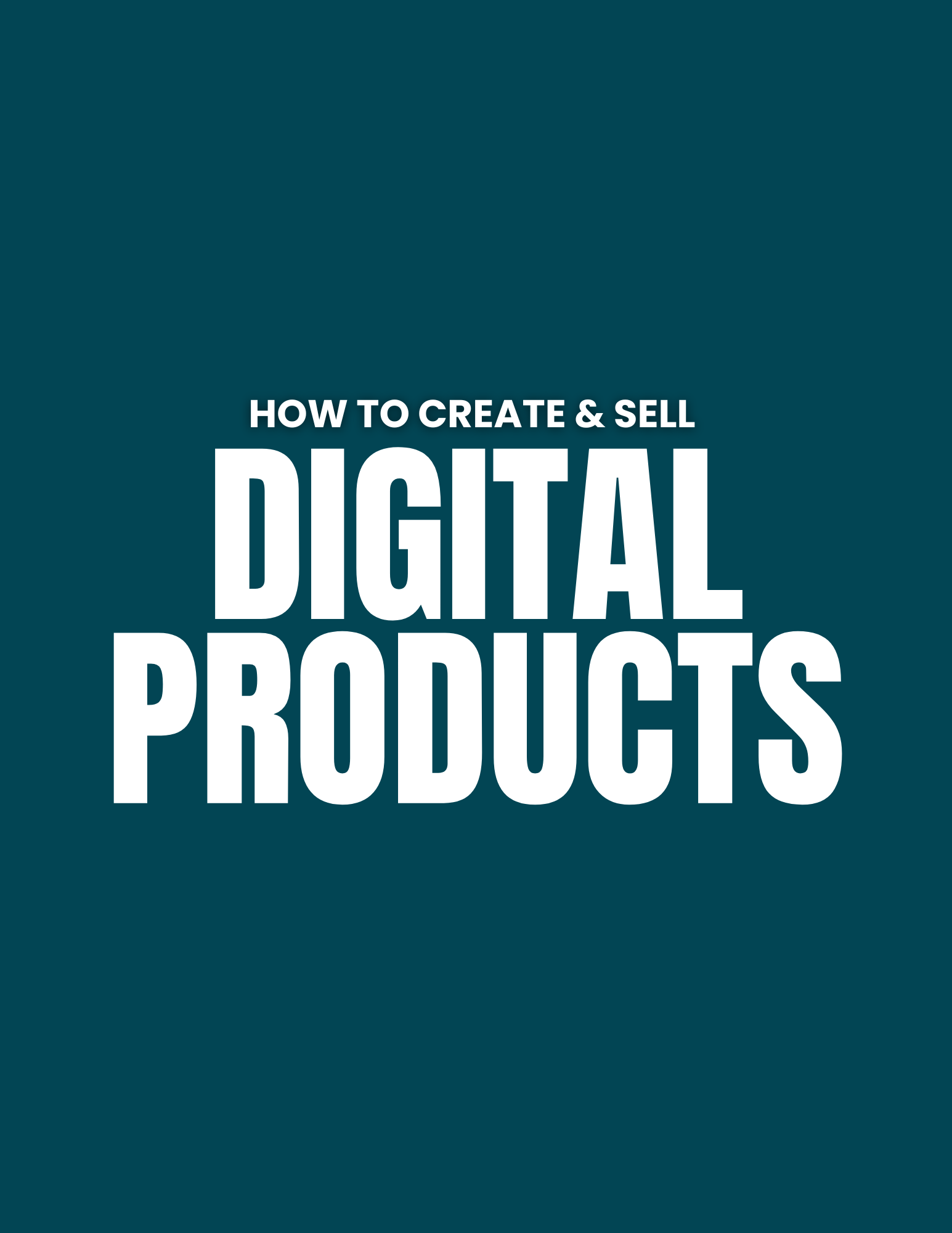 HOW TO CREATE & SELL DIGITAL PRODUCTS