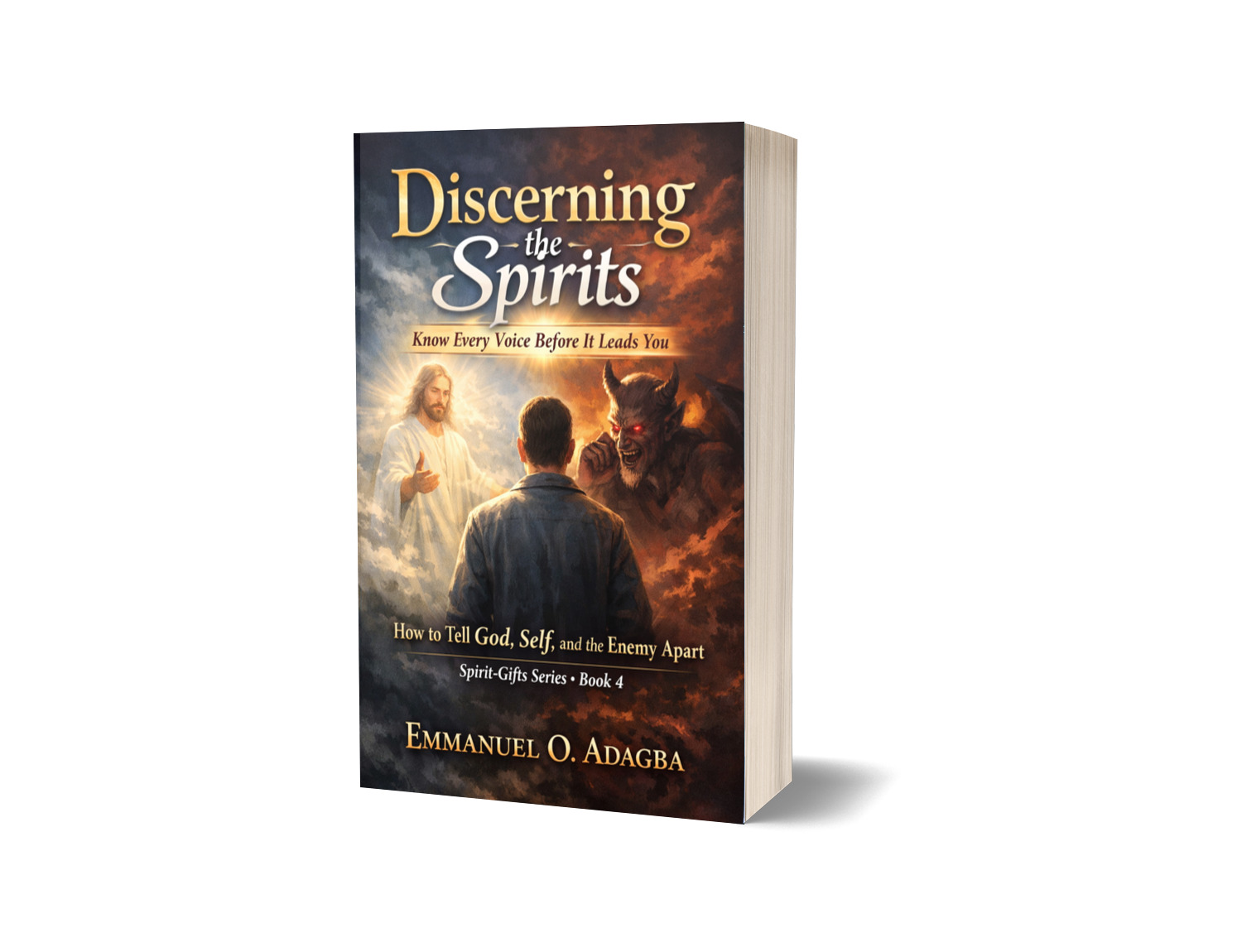 Discerning the Spirits  Know Every Voice Before It Leads You   —  How to Tell God, Self, and the Enemy Apart  —  ✦  ✦  ✦   Emmanuel O. Adagba