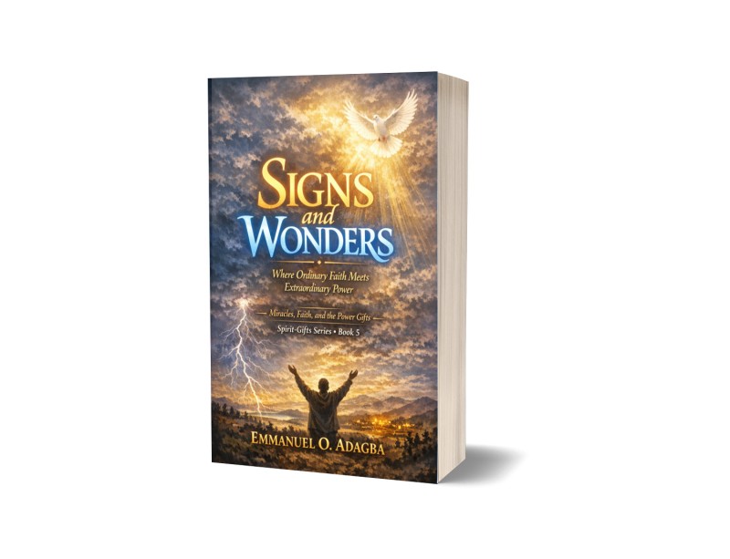Signs and Wonders  Where Ordinary Faith Meets Extraordinary Power   —  Miracles, Faith, and the Power Gifts  —  ✦  ✦  ✦   Emmanuel O. Adagba