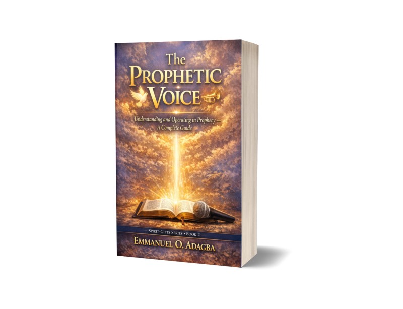The Prophetic Voice  Hear God Clearly, Speak with Courage, Change Lives   —  A Complete Guide to Understanding and Operating in Prophecy  —  ✦  ✦  ✦    Emmanuel O. Adagba