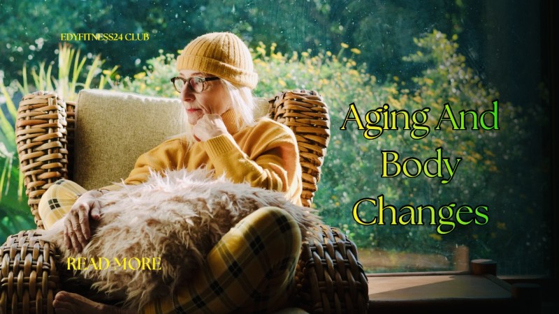 AGING AND BODY CHANGES