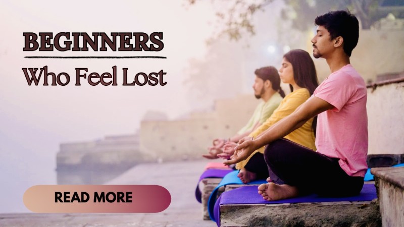BEGINNERS WHO FEEL LOST