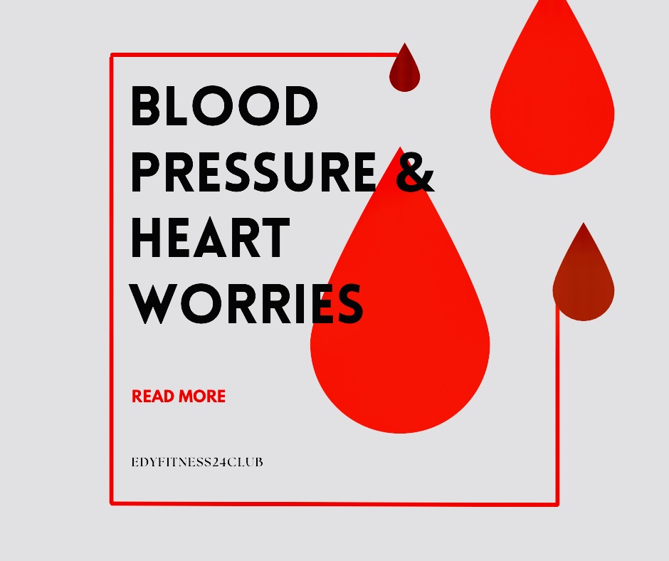 BLOOD PRESSURE AND HEART WORRIES