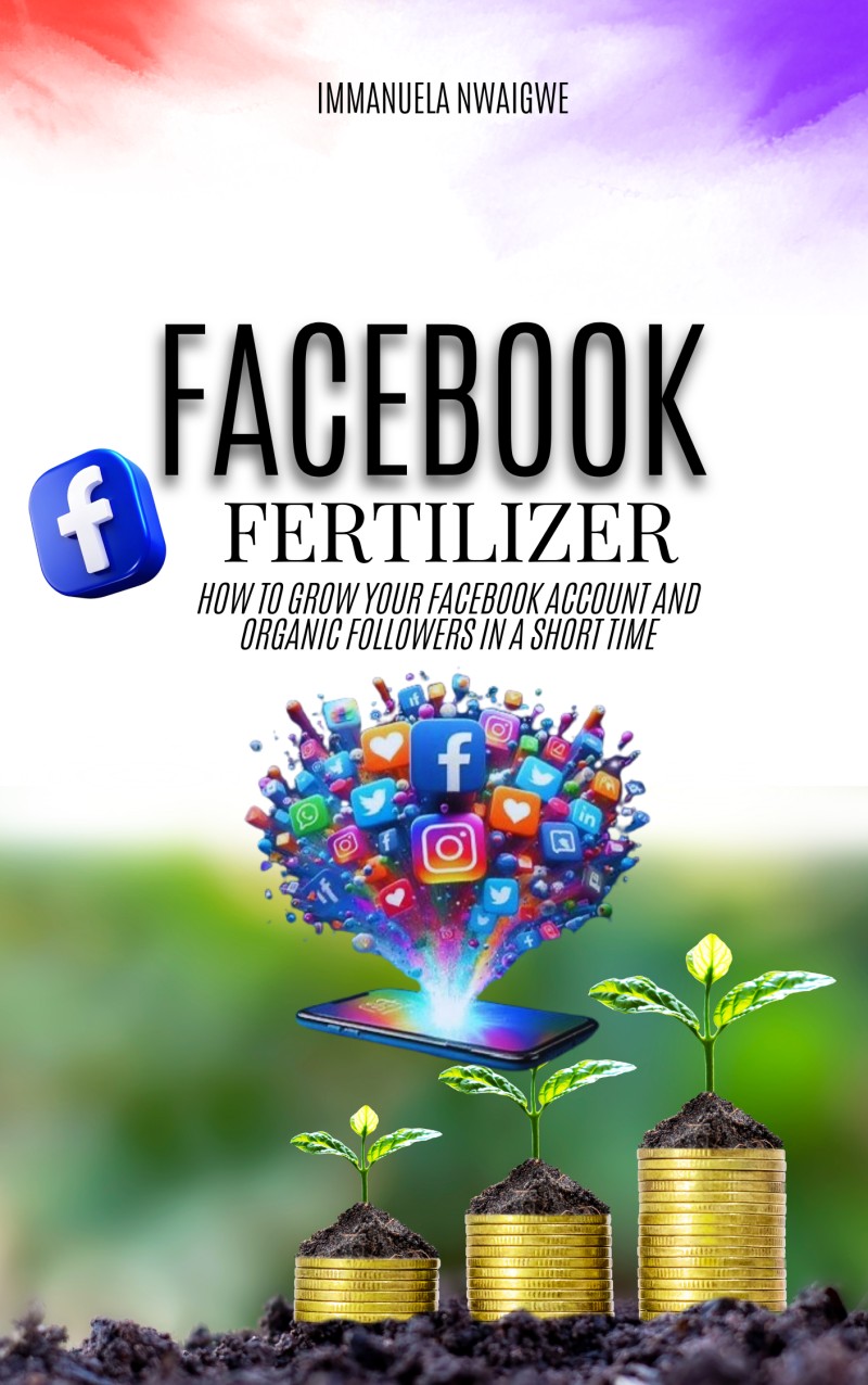 Facebook Fertilizer: How to grow your Facebook Account and organic followers in a short time