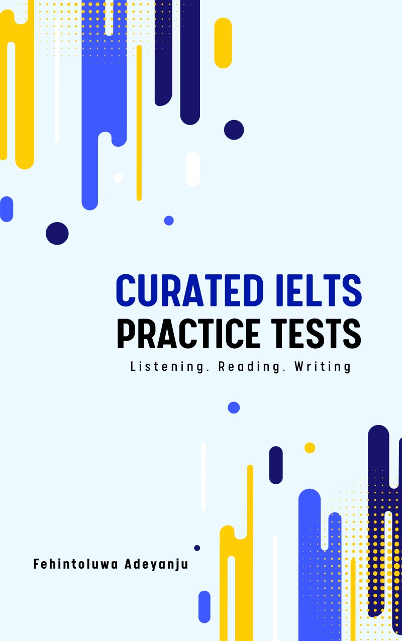 CURATED IELTS PRACTICE TESTS (Listening, Reading & Writing)