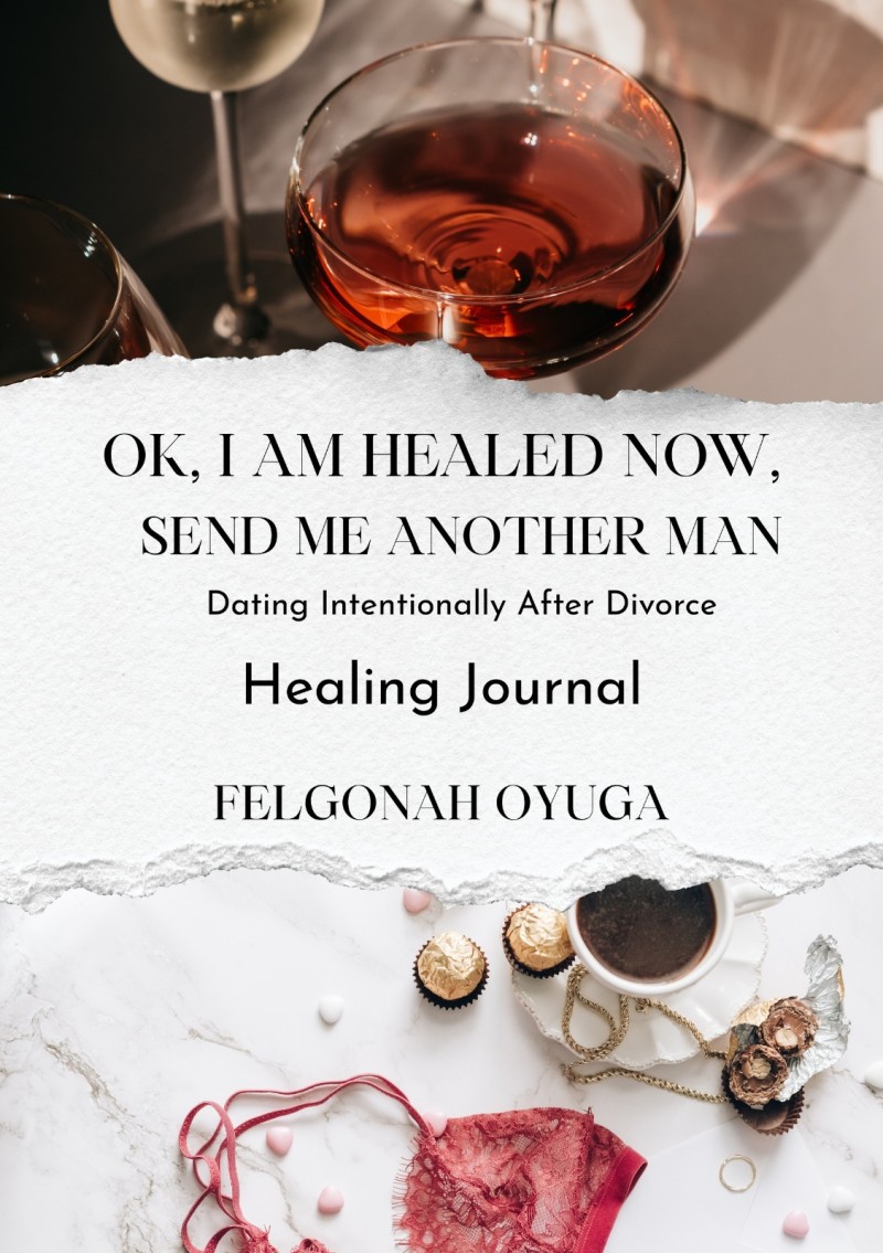 OK, I AM HEALED NOW, SEND ME ANOTHER MAN A Healing & Intentional Dating Journal After Divorce.