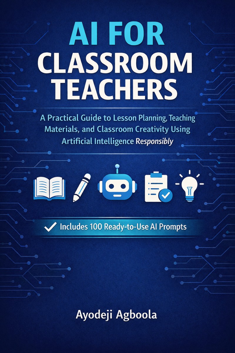 AI For Classroom Teachers: A Practical Guide to Lesson Planning, Teaching Materials, and Classroom Creativity Using Artificial Intelligence Responsibly