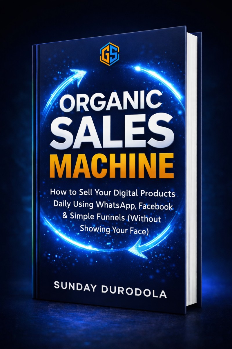 Organic Sales Machine: How to Sell Your Digital Products Daily Using WhatsApp, Facebook & Simple Funnels (Without Showing Your Face)