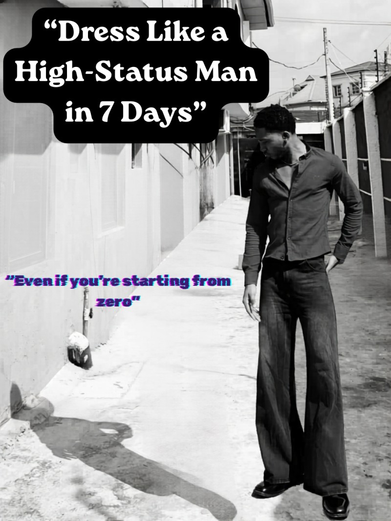 “From Overlooked to Respected & Attractive — The Beginner's Guide to Dressing Like a High-Value Man”.