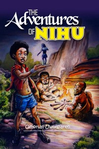 The Adventures of Nihu by Omoruyi Uwuigiaren