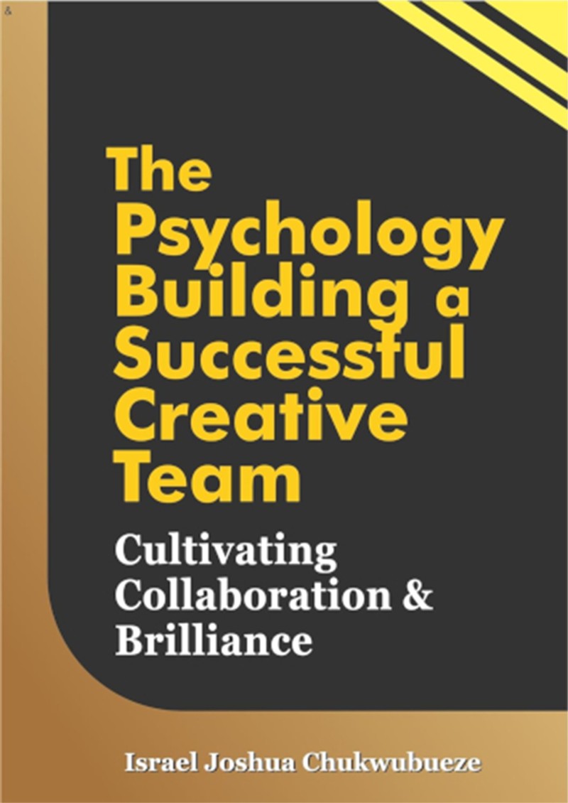 The Psychology of Building a Successful Creative Team: Cultivating Collaboration and Brilliance