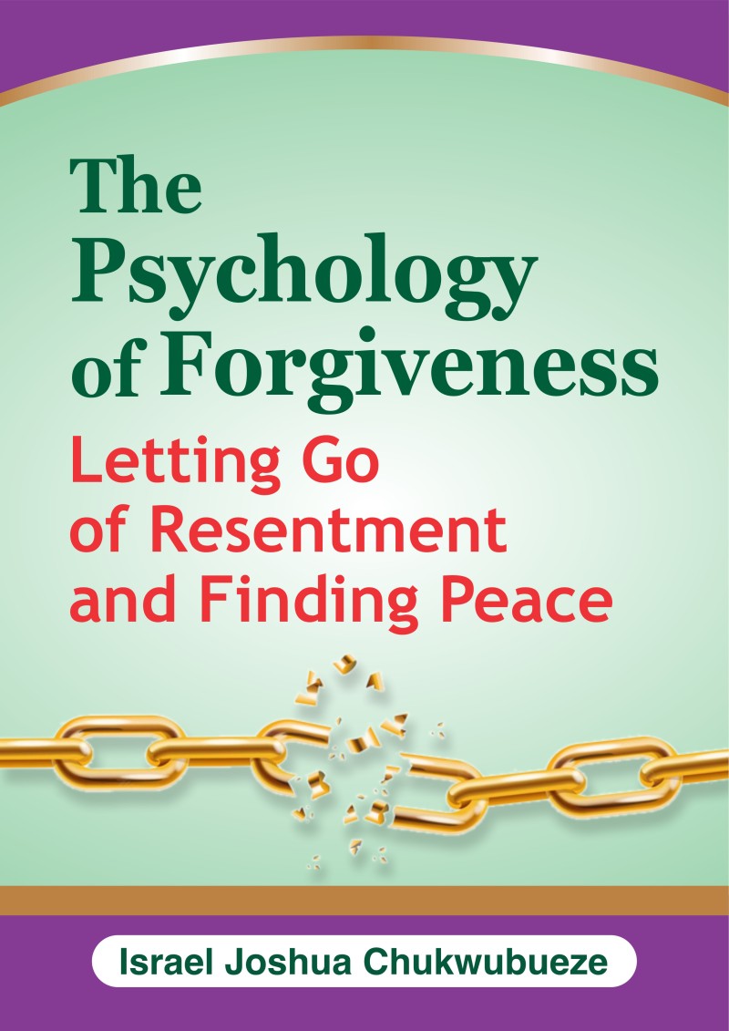 The Psychology of Forgiveness: Letting Go of Resentment and Finding Peace