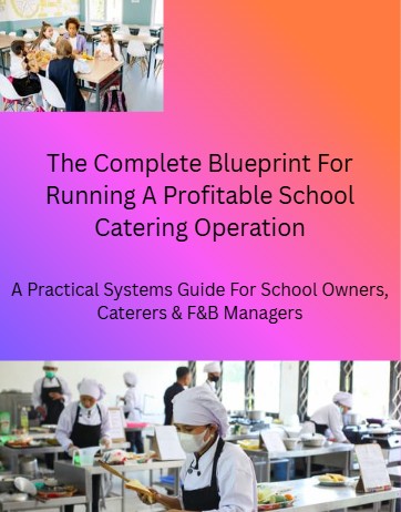 The Complete Blueprint for Running a Profitable School Catering Operation (A Practical Systems Guide For School Owners, Caterers and F&B Managers)