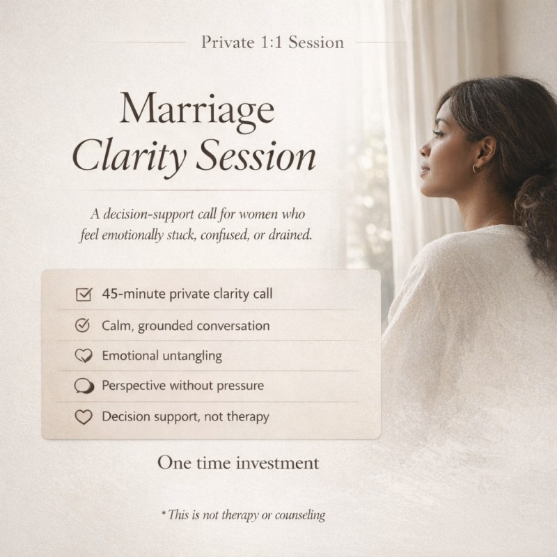 Marriage Clarity Session: A private decision-support call for women who feel emotionally stuck, confused, or drained in their marriage.