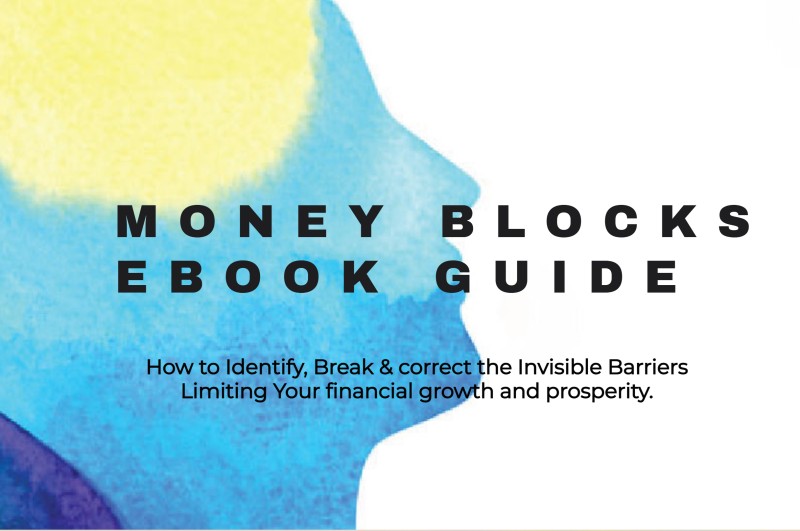 MONEY BLOCKS EBOOK GUIDE How to Identify, Break & correct the Invisible Barriers Limiting Your financial growth and prosperity
