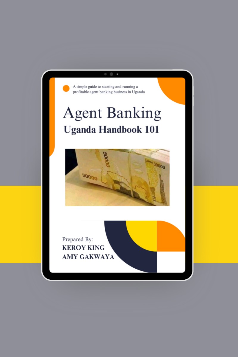 Agent Banking Handbook 101 - A simple guide to starting and running a profitable agent banking business in Uganda - Edition 1
