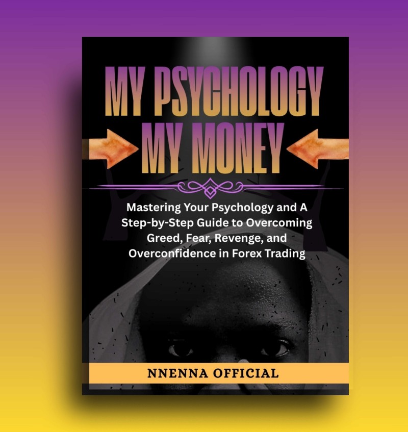 MY PSYCHOLOGY MY MONEY: Mastering Your Psychology and A Step-by-Step Guide to Overcoming Greed, Fear, Revenge, and Overconfidence in Forex Trading