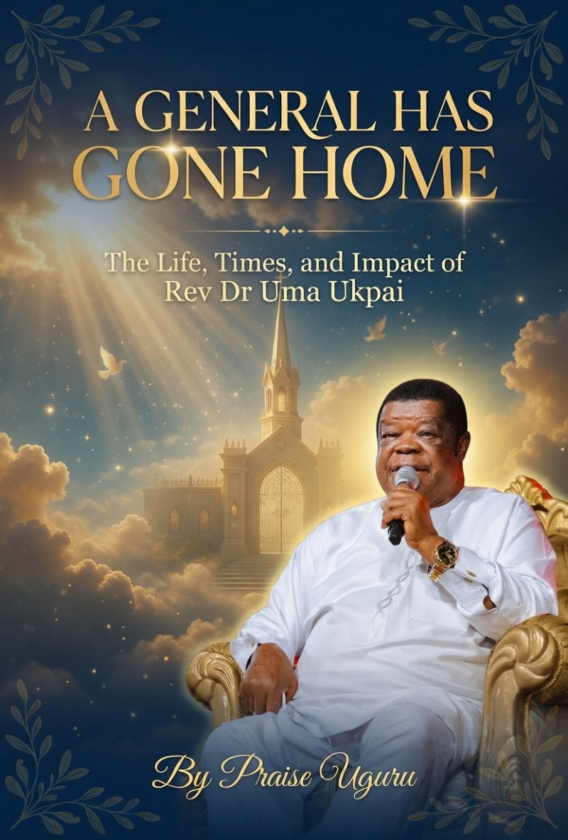 📘 A GENERAL HAS GONE HOME The Life, Times, and Impact of Rev. Dr. Uma Ukpai