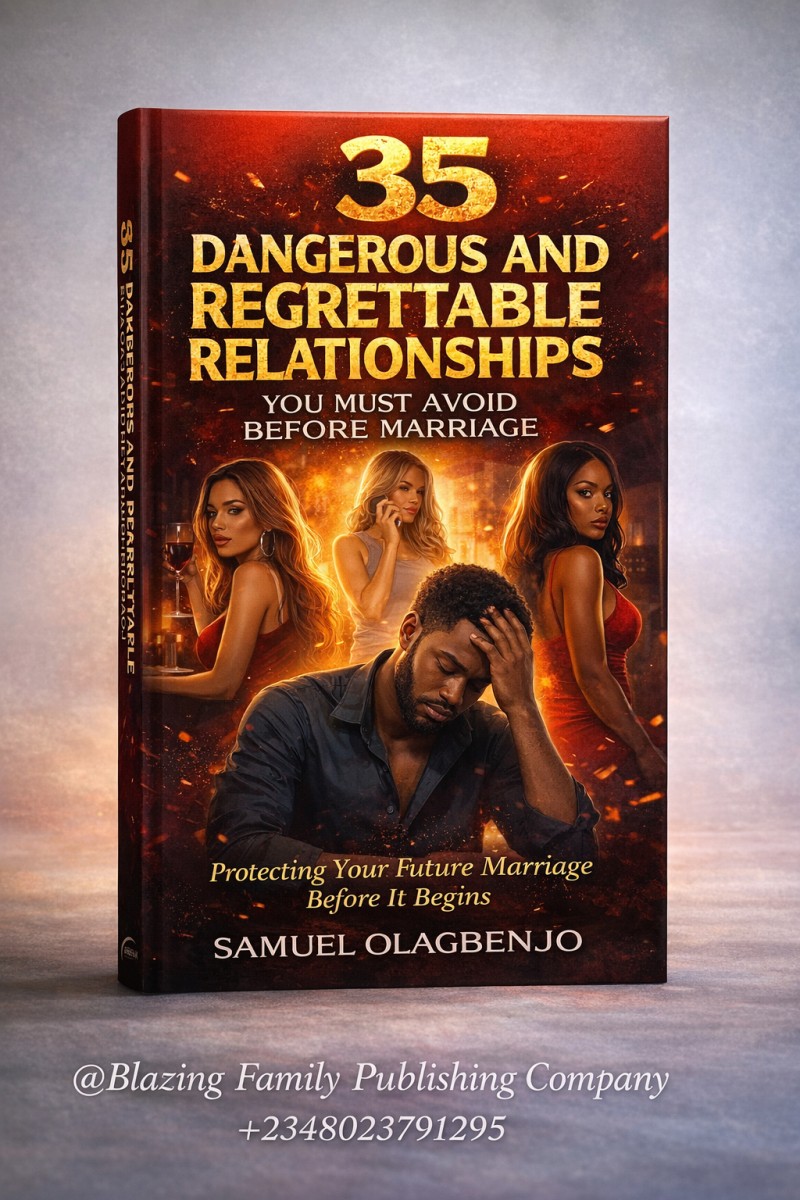 35 DANGEROUS AND REGRETTABLE RELATIONSHIPS YOU MUST AVOID BEFORE MARRIAGE!