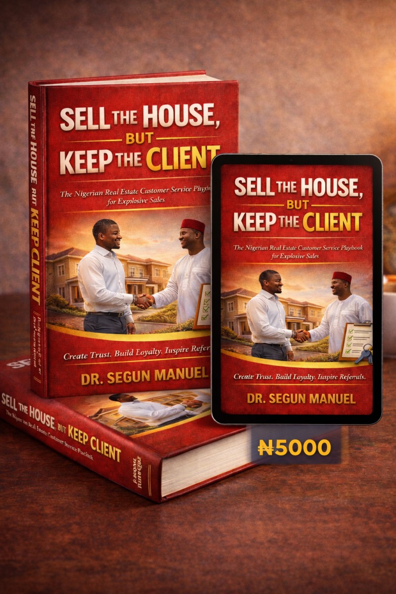 Sell the House, But Keep the Client - The Nigerian Real Estate Customer Service Playbook for Explosive Sales (Ebook)