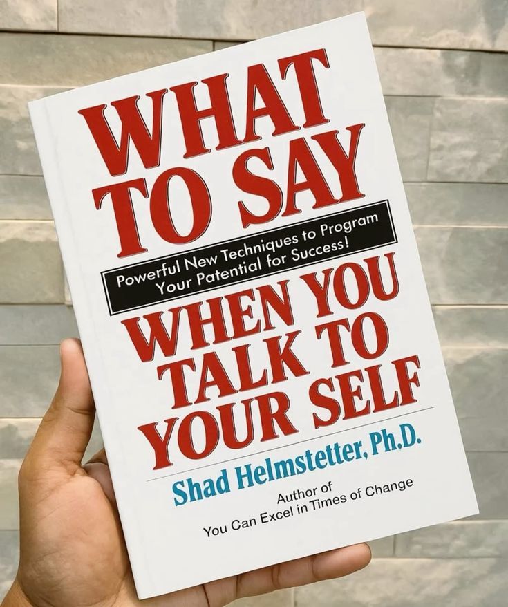 What To Say When You Talk To Yourself by Shad Helmstetter, PHD