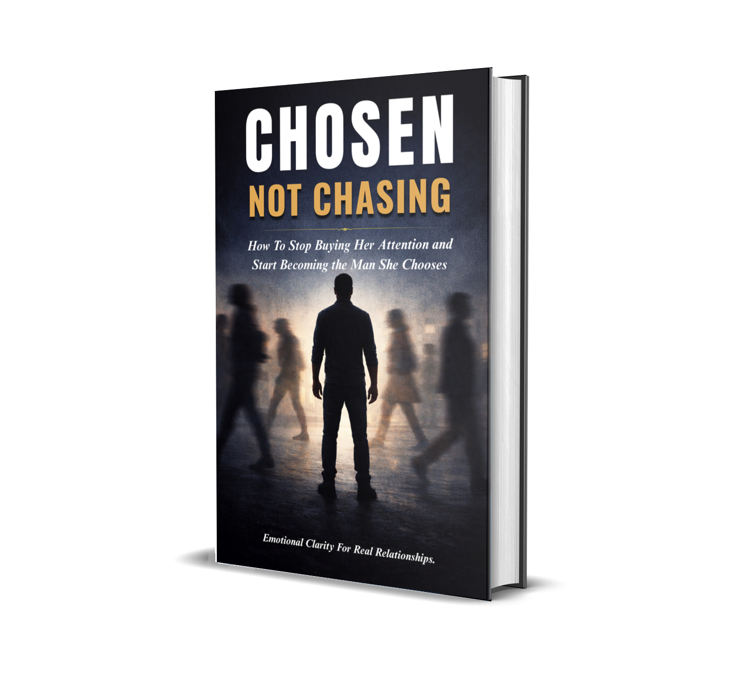 Chosen, Not Chasing. How to Stop Buying Her Attention and Start Becoming the Man She Chooses.