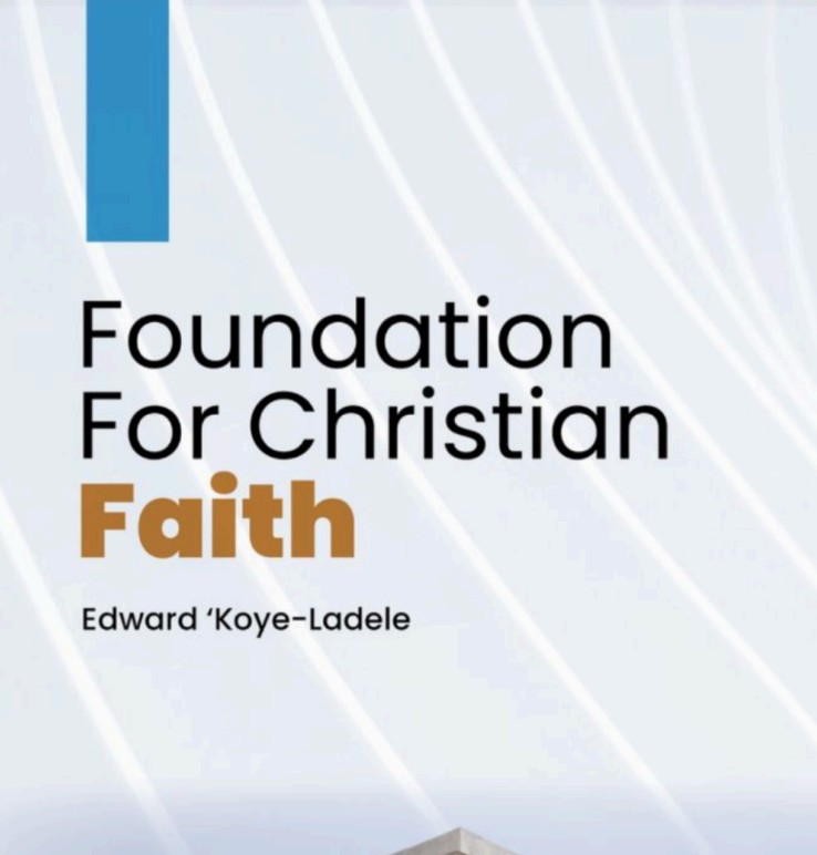 Foundation for Christian Faith by Reverend Edward Koye-Ladele