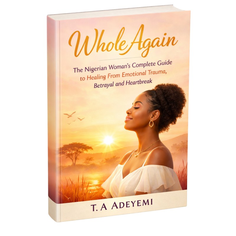 Whole Again — The Nigerian Woman's Complete Guide to Healing From Emotional Trauma, Betrayal and Heartbreak