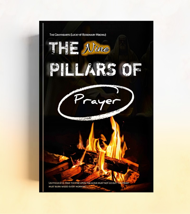 THE NINE PILLARS OF PRAYER— A Scriptural Framework for Prayer That Moves the Heart of God