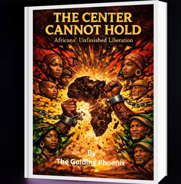 THE CENTER CANNOT HOLD (Africans Unfinished Liberation)