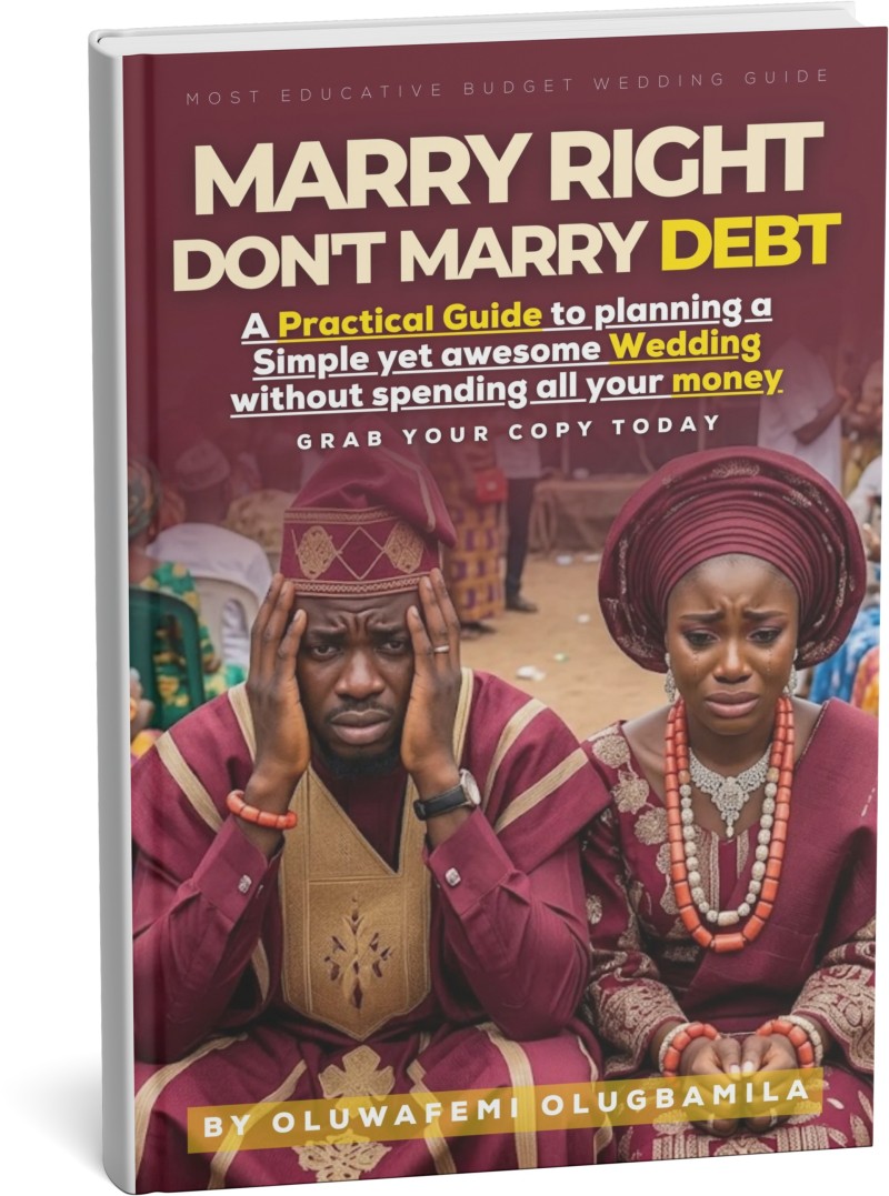MARRY RIGHT, DON'T MARRY DEBT! A Practical Guide to planning a Simple yet awesome Wedding without spending all your money